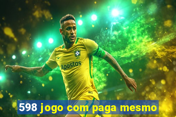 598 jogo com paga mesmo